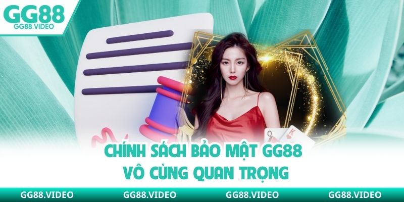 Chính sách bảo mật GG88 vô cùng quan trọng