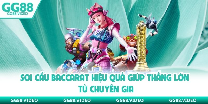 Soi Cầu Baccarat Hiệu Quả Giúp Thắng Lớn Từ Chuyên Gia